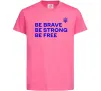 Дитяча футболка Be brave be strong be free Яскраво-рожевий фото