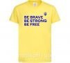 Дитяча футболка Be brave be strong be free Лимонний фото