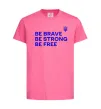 Детская футболка Be brave be strong be free Ярко-розовый фото
