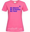 Женская футболка Be brave be strong be free Ярко-розовый фото