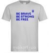 Чоловіча футболка Be brave be strong be free Сірий фото