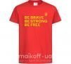 Детская футболка Be brave be strong be free Красный фото