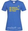 Жіноча футболка Be brave be strong be free Яскраво-синій фото