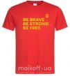 Мужская футболка Be brave be strong be free Красный фото