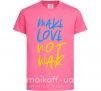 Детская футболка Make love not war text Ярко-розовый фото