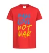 Детская футболка Make love not war text Красный фото