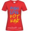 Жіноча футболка Make love not war text Червоний фото