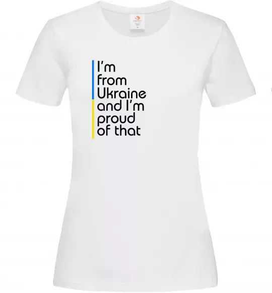 Женская футболка Im from Ukraine and Im proud of that Белый фото