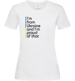 Женская футболка Im from Ukraine and Im proud of that Белый фото
