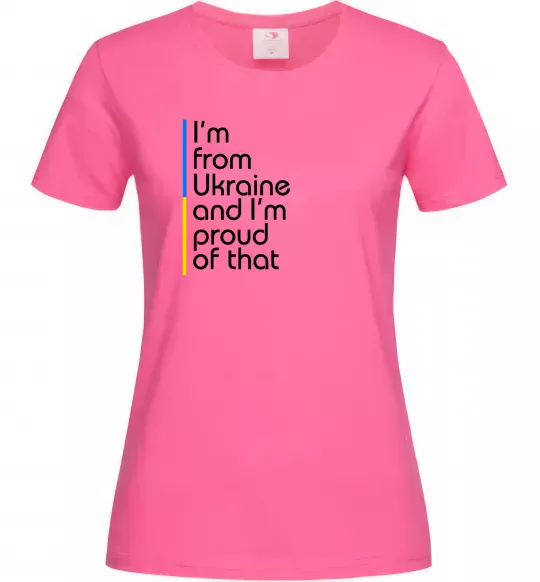 Женская футболка Im from Ukraine and Im proud of that Ярко-розовый фото