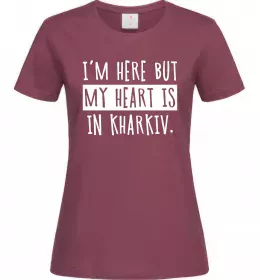 Женская футболка I'm here but my heart is in Kharkiv L Бордовый фото