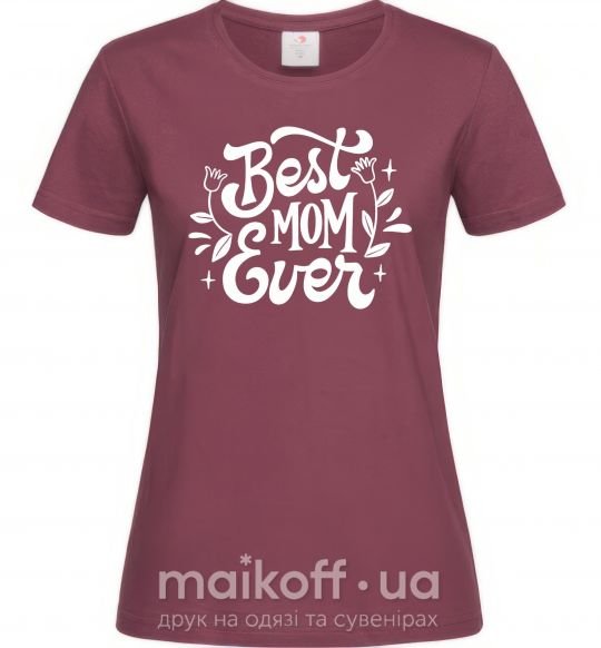 Женская футболка Best Mom Ever Бордовый фото