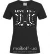 Женская футболка LOVE IS... (DYNO) Черный фото