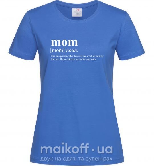 Женская футболка Mom person who does the work for free Ярко-синий фото