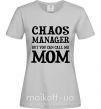 Женская футболка Chaos manager mom Серый фото