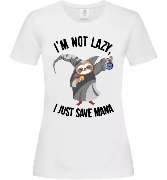 Жіноча футболка I`m not lazy, i just save mana Білий фото