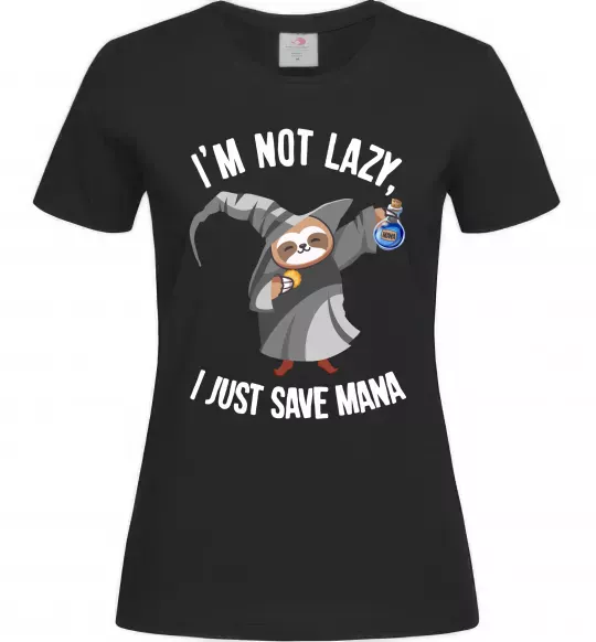 Жіноча футболка I`m not lazy, i just save mana Чорний фото