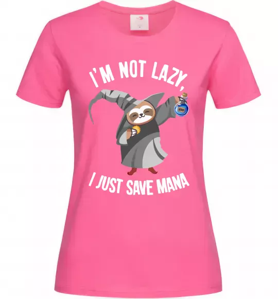 Жіноча футболка I`m not lazy, i just save mana Яскраво-рожевий фото