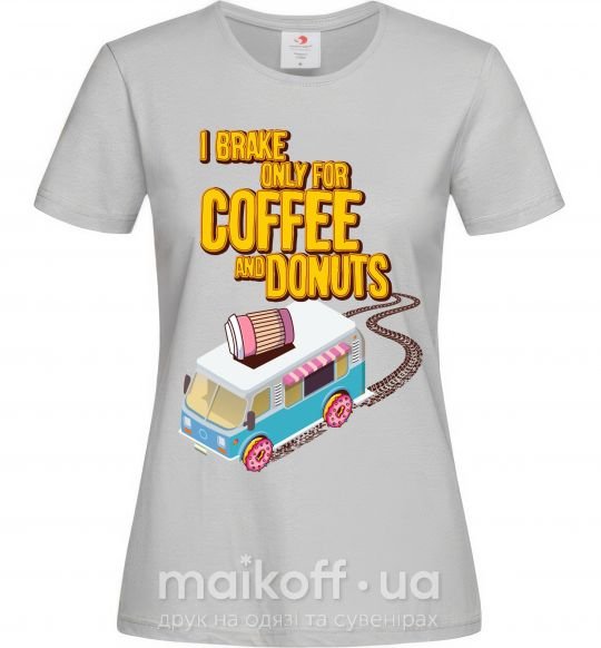 Женская футболка Brake for coffee and donuts Серый фото