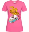 Женская футболка Brake for coffee and donuts Ярко-розовый фото