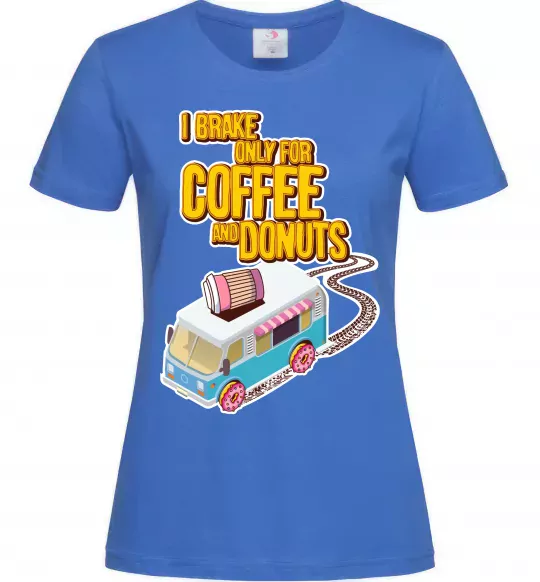 Женская футболка Brake for coffee and donuts Ярко-синий фото