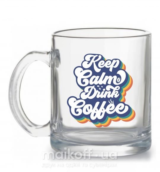 Чашка стеклянная Keep calm drink coffee Прозрачный фото