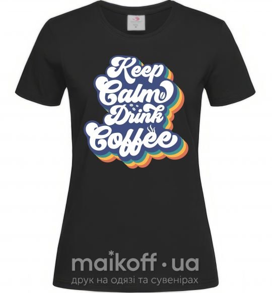 Жіноча футболка Keep calm drink coffee Чорний фото