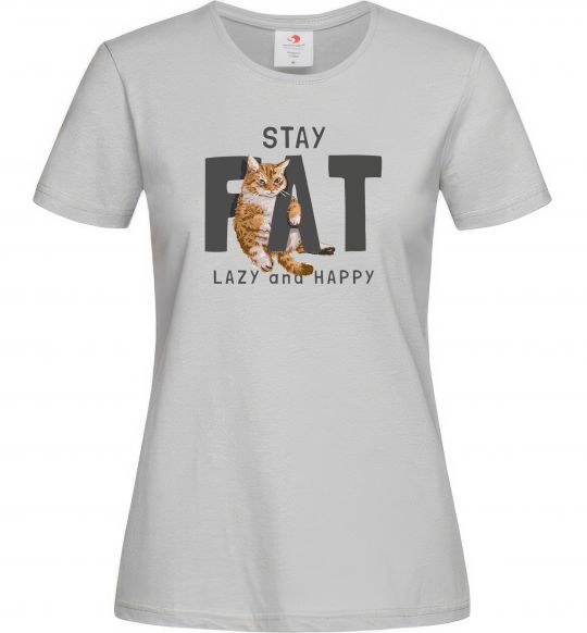 Женская футболка Stay fat lazy and happy Серый фото