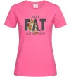 Жіноча футболка Stay fat lazy and happy Яскраво-рожевий Жіноча футболка Stay fat lazy and happy Яскраво-рожевий фото