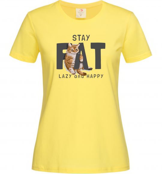 Женская футболка Stay fat lazy and happy Лимонный фото