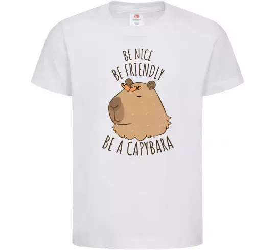 Детская футболка Be nice Be friendly Be a Capybara Белый фото