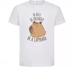 Детская футболка Be nice Be friendly Be a Capybara Белый фото