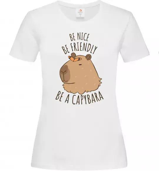 Женская футболка Be nice Be friendly Be a Capybara Белый фото
