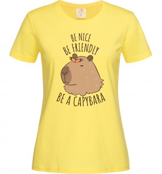 Женская футболка Be nice Be friendly Be a Capybara Лимонный фото