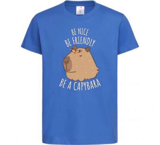 Детская футболка Be nice Be friendly Be a Capybara Ярко-синий фото