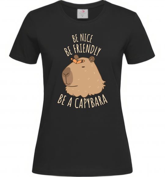 Женская футболка Be nice Be friendly Be a Capybara Черный фото