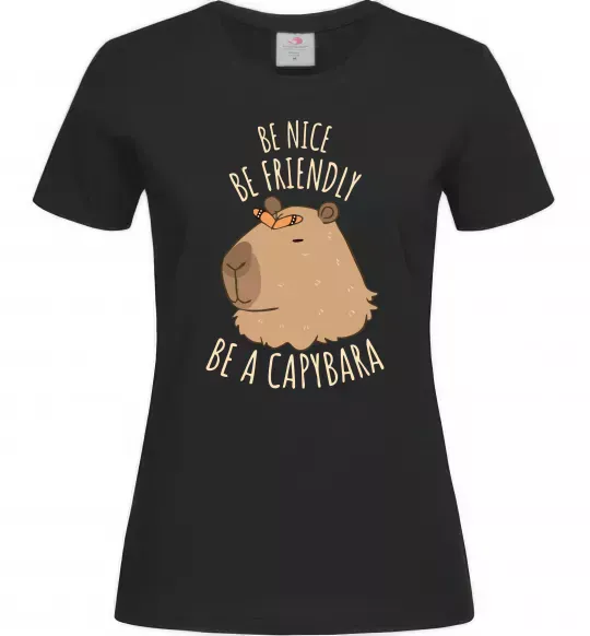 Женская футболка Be nice Be friendly Be a Capybara Черный фото