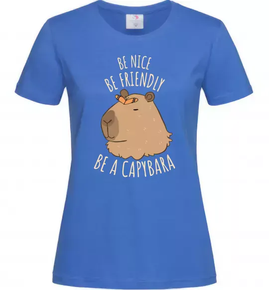Женская футболка Be nice Be friendly Be a Capybara Ярко-синий фото