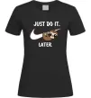 Женская футболка Just do it later Черный фото