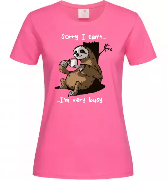 Женская футболка Sorry I can` I`m very busy Ярко-розовый фото