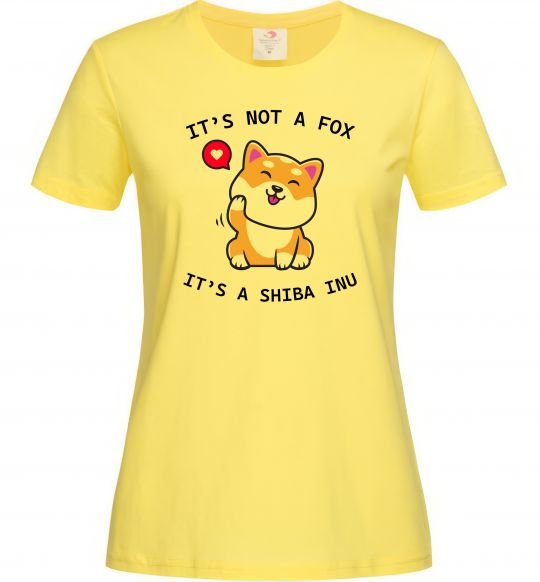 Женская футболка It`s not a fox it`s a shiba inu Лимонный фото