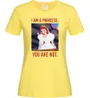 Жіноча футболка I am a princess, you are not Лимонний Жіноча футболка I am a princess, you are not Лимонний фото