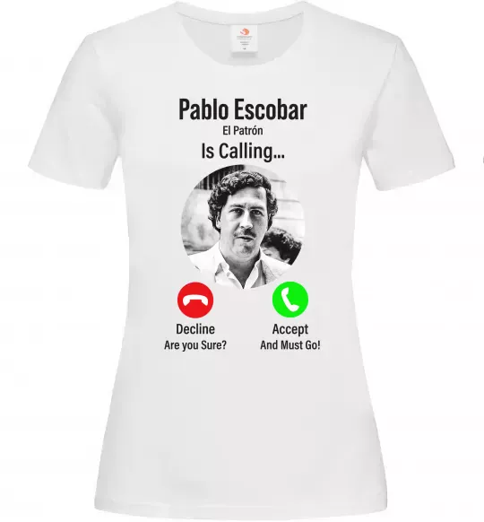 Жіноча футболка Pablo Escobar is calling Білий фото
