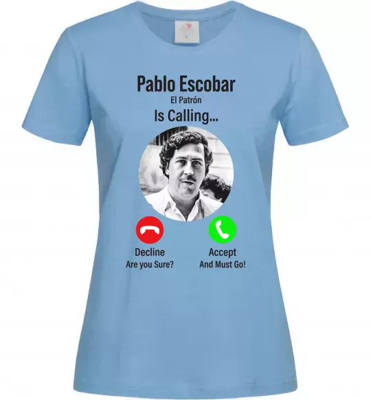 Жіноча футболка Pablo Escobar is calling Блакитний фото
