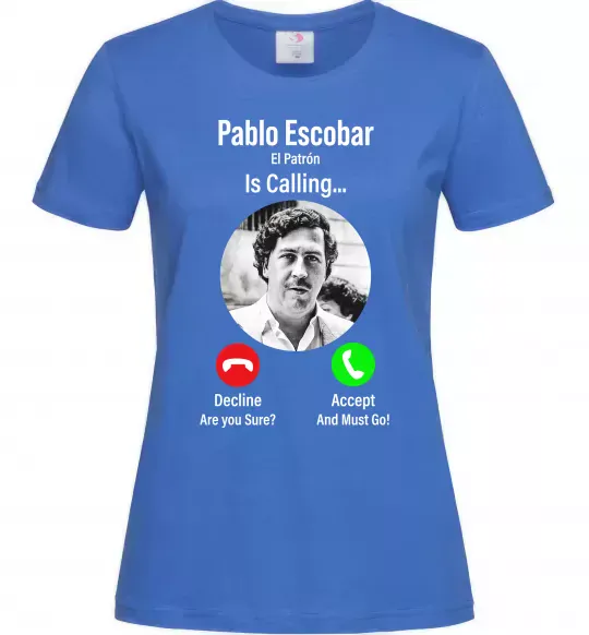 Жіноча футболка Pablo Escobar is calling Яскраво-синій фото