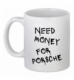Чашка керамическая Need money for Porsche