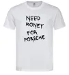 Чоловіча футболка Need money for Porsche Білий Чоловіча футболка Need money for Porsche Білий фото