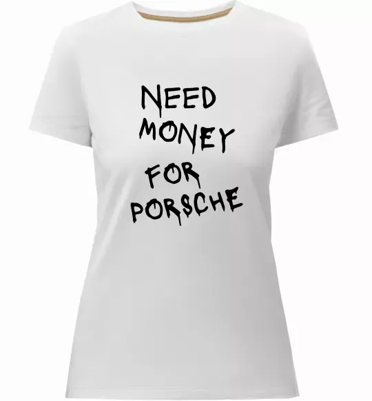 Жіноча преміум футболка Need money for Porsche Білий фото