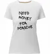 Жіноча преміум футболка Need money for Porsche Білий фото