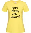 Жіноча футболка Need money for Porsche Лимонний фото